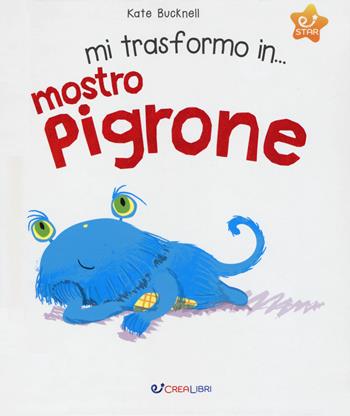 Mi trasformo in... mostro pigrone. Ediz. a colori - Kate Bucknell - Libro Crealibri 2017, Star | Libraccio.it