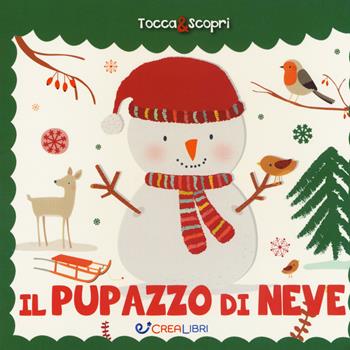 Il pupazzo di neve. Tocca & scopri. Ediz. a colori - Elisabeth Morais - Libro Crealibri 2017 | Libraccio.it