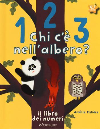 123 chi c'è nell'albero? Il libro dei numeri. Ediz. a colori - Amélie Falière - Libro Crealibri 2018, Star | Libraccio.it