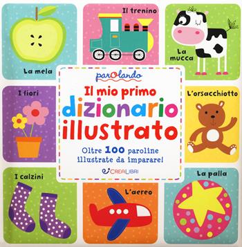 Il mio primo dizionario illustrato. Parolando. Ediz. a colori - Maxine Davenport, Cindy Roberts - Libro Crealibri 2018 | Libraccio.it
