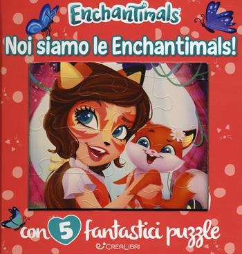 Noi siamo le Enchantimals! Enchantimals. Libro puzzle. Ediz. a colori - Silvia Lualdi - Libro Crealibri 2018 | Libraccio.it