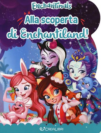 Alla scoperta di Enchantiland. Enchantimals. Ediz. a colori - Silvia Lualdi - Libro Crealibri 2018 | Libraccio.it