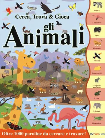 Gli animali. Cerca, trova & gioca. Ediz. a colori - Dan Crisp - Libro Crealibri 2018 | Libraccio.it