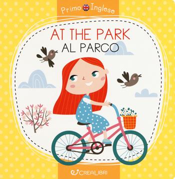 At the park-Al parco. Ediz. a colori - Alena Razumova - Libro Crealibri 2019, Primo inglese | Libraccio.it