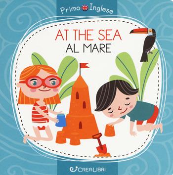 At the sea-Al mare. Ediz. a colori - Alena Razumova - Libro Crealibri 2019, Primo inglese | Libraccio.it