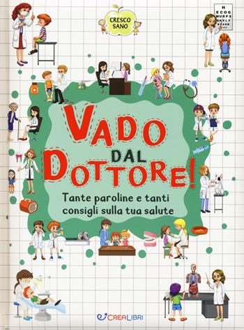 Vado dal dottore! Tante paroline e tanti consigli sulla tua salute. Cresco sano - Katerina Davidenko - Libro Crealibri 2019 | Libraccio.it