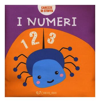 I numeri. Carezze di stoffa. Ediz. a colori  - Libro Crealibri 2018 | Libraccio.it