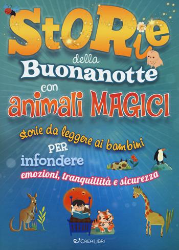 Storie della buonanotte con animali magici. Storie da leggere ai bambini per infondere emozioni, tranquillità e sicurezza. Ediz. a colori - Lou Kuenzler, Sandra Rigby, Andrew Weale - Libro Crealibri 2019, Star | Libraccio.it