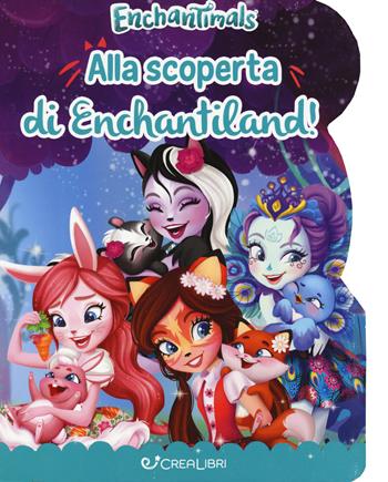 Alla scoperta di Enchantiland. Enchantimals. Ediz. a colori - Silvia Lualdi - Libro Crealibri 2019 | Libraccio.it