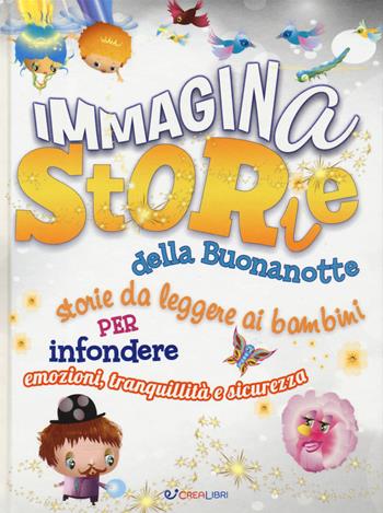 ImmaginaStorie della buonanotte. Storie da leggere ai bambini per infondere emozioni, tranquillità e sicurezza. Ediz. a colori - Anne Civardi, Lou Kuenzler, Katy Jane Moran - Libro Crealibri 2019, Star | Libraccio.it