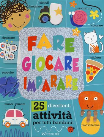 Fare giocare imparare. 25 divertenti attività per tutti bambini! Ediz. a colori - Charly Lane - Libro Crealibri 2019, Star | Libraccio.it