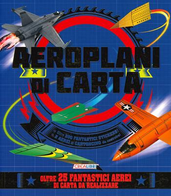 Aeroplani di carta. Costruisco e gioco. Con adesivi - Natalia Boileau - Libro Crealibri 2019 | Libraccio.it