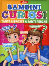 Bambini curiosi. Tante risposte a tanti perché. Ediz. a colori