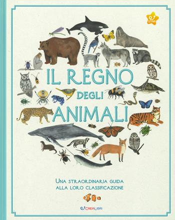 Il regno degli animali. Una straordinaria guida alla loro classificazione - Kelsey Oseid - Libro Crealibri 2019, Star | Libraccio.it