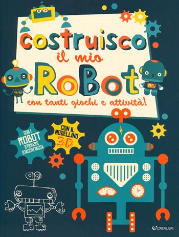 Costruisco il mio robot con tanti giochi e attività! Con adesivi. Con gadget - Frankie Jones - Libro Crealibri 2019 | Libraccio.it