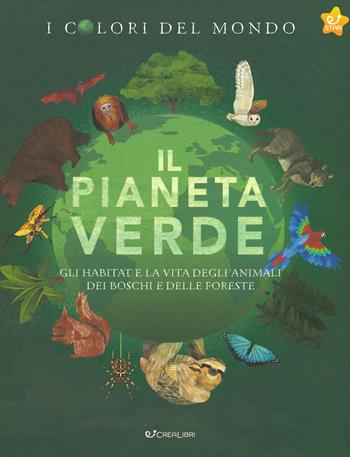 Il pianeta verde. Gli habitat e la vita degli animali dei boschi e delle foreste. I colori del mondo - Moira Butterfield - Libro Crealibri 2019, Star | Libraccio.it