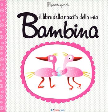 Il libro della nascita della mia bambina  - Libro Crealibri 2019 | Libraccio.it