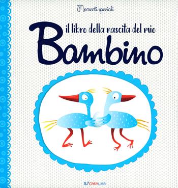 Il libro della nascita del mio bambino  - Libro Crealibri 2019 | Libraccio.it