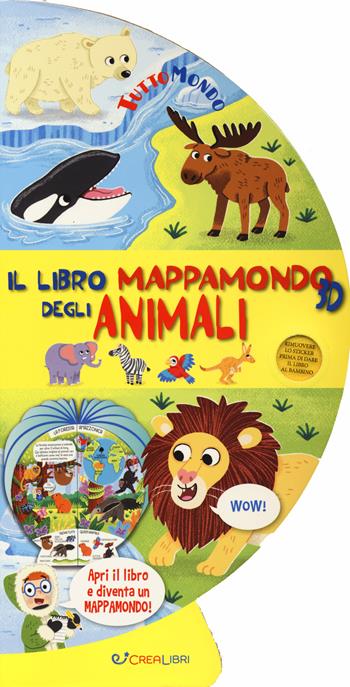 Il libro mappamondo 3D degli animali. Tuttomondo. Ediz. a colori - Louise Forshaw - Libro Crealibri 2020 | Libraccio.it