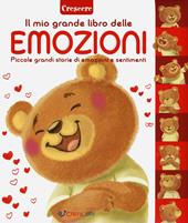 Il libro delle emozioni. Piccole grandi storie di emozioni e sentimenti. Ediz. a colori