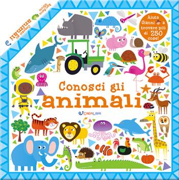 Conosci gli animali. Apri cerca & trova. Ediz. a colori  - Libro Crealibri 2020 | Libraccio.it