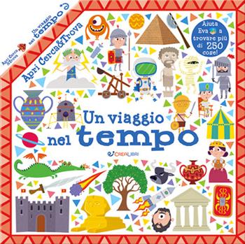 Un viaggio nel tempo. Apri cerca & trova. Ediz. a colori  - Libro Crealibri 2020 | Libraccio.it