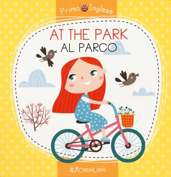 At the park-Al parco. Ediz. a colori - Alena Razumova - Libro Crealibri 2020, Primo inglese | Libraccio.it