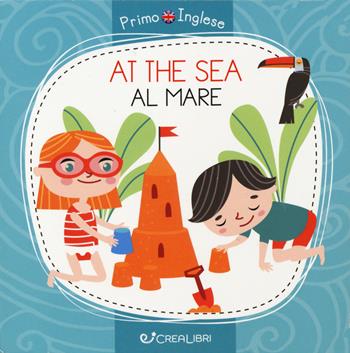 At the sea-Al mare. Ediz. a colori - Alena Razumova - Libro Crealibri 2020, Primo inglese | Libraccio.it