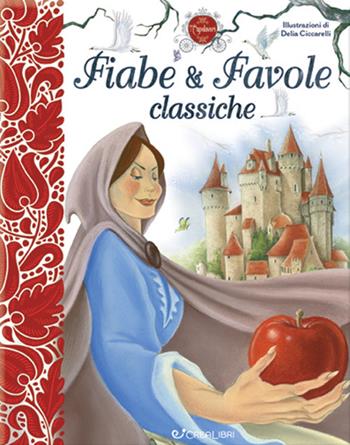 Fiabe & favole classiche. Ediz. a colori - Delia Ciccarelli - Libro Crealibri 2020, I capolavori | Libraccio.it