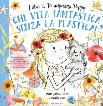 Che vita fantastica senza la plastica! I libri di principessa Poppy. Ediz. a colori - Janey Louise Jones - Libro Crealibri 2020, Star | Libraccio.it