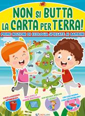 Non si butta la carta per terra! Prime nozioni di ecologia spiegate ai bambini. Ediz. a colori