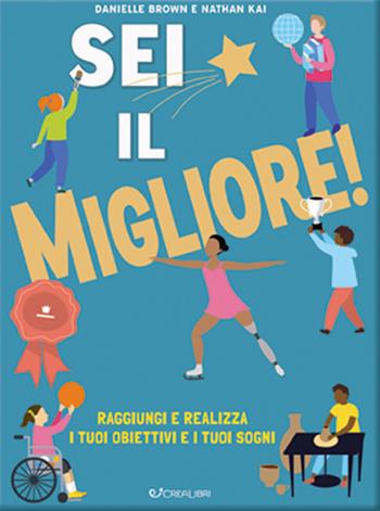 Sei il migliore! Raggiungi e realizza i tuoi obiettivi e i tuoi sogni - Danielle Brown, Nathan Kai - Libro Crealibri 2020 | Libraccio.it