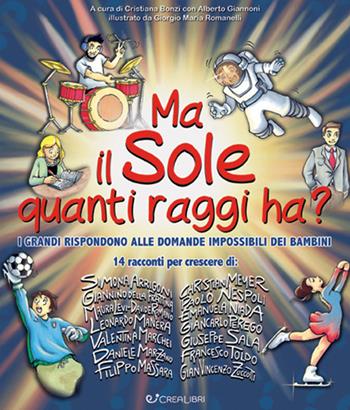 Ma il sole quanti raggi ha? I grandi rispondono alle domande impossibili dei bambini  - Libro Crealibri 2020 | Libraccio.it