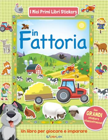 In fattoria. Con adesivi. Ediz. a colori  - Libro Crealibri 2020, I miei primi libri stickers | Libraccio.it