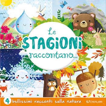 Le stagioni raccontano.... Ediz. a colori  - Libro Crealibri 2021 | Libraccio.it
