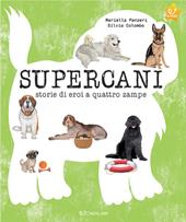 Supercani. Storie di eroi a quattro zampe. Ediz. a colori