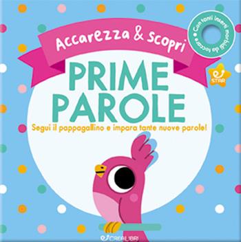 Prime parole. Segui il pappagallino e impara tante nuove parole! Accarezza & scopri. Ediz. a colori  - Libro Crealibri 2021 | Libraccio.it
