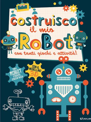 Costruisco il mio robot con tanti giochi e attività! Genialibri. Ediz. illustrata - Frankie Jones - Libro Crealibri 2021 | Libraccio.it