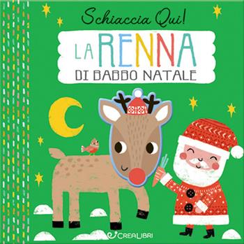 La renna di Natale. Schiaccia qui! Ediz. a colori  - Libro Crealibri 2021 | Libraccio.it