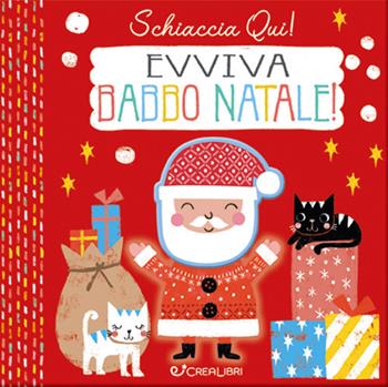 Evviva Babbo Natale. Schiaccia qui! Ediz. a colori  - Libro Crealibri 2021 | Libraccio.it