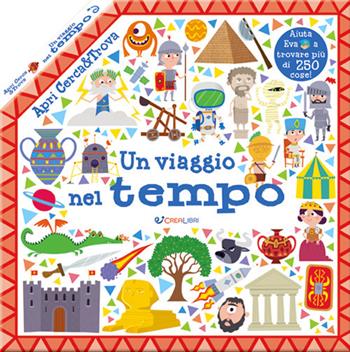 Un viaggio nel tempo. Apri cerca & trova. Ediz. a colori  - Libro Crealibri 2021 | Libraccio.it