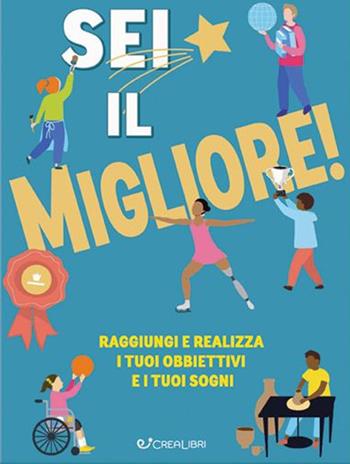 Sei il migliore! Raggiungi e realizza i tuoi obiettivi e i tuoi sogni - Danielle Brown, Nathan Kai - Libro Crealibri 2021 | Libraccio.it