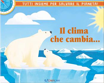 Riusciremo a fermare il cambiamento climatico? - Tom Jackson - Libro Crealibri 2022 | Libraccio.it