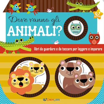 Dove vanno gli animali? Ediz. a colori - Stuart Lynch - Libro Crealibri 2022, Emozioni & sorprese | Libraccio.it