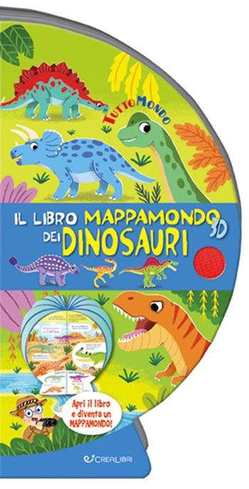 Il libro mappamondo 3D dei dinosauri. Tuttomondo. Ediz. a colori  - Libro Crealibri 2022 | Libraccio.it