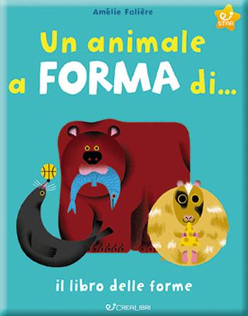 Un animale a forma di... Il libro delle forme. Ediz. a colori - Amélie Falière - Libro Crealibri 2022, Sapere x gioco | Libraccio.it