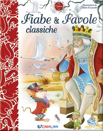 Fiabe & favole classiche - Delia Ciccarelli - Libro Crealibri 2022, I capolavori | Libraccio.it