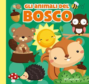Gli animali del bosco. Carezze di stoffa. Ediz. a colori  - Libro Crealibri 2022 | Libraccio.it