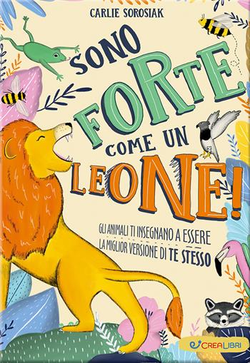 Sono forte come un leone! Ediz. a colori  - Libro Crealibri 2023, Crescere | Libraccio.it