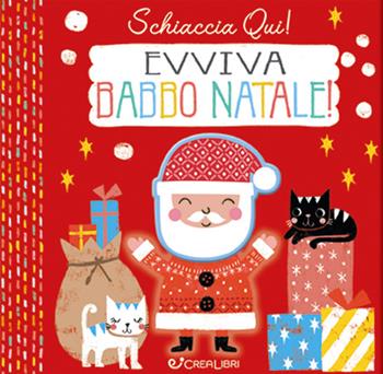 Evviva Babbo Natale. Schiaccia qui! Ediz. a colori  - Libro Crealibri 2022 | Libraccio.it